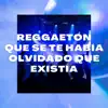 Various Artists - Reggaeton Que Se Te Había Olvidado Que Existía