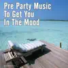 Various Artists - Pre Party Music to Get You in the Mood