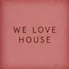 Various Artists - We Love House