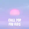 Various Artists - Chill Pop For Kids